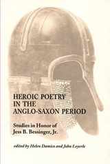 9781879288287-1879288281-Heroic Poetry in the Anglo-Saxon Period: Essays in Honor of Jess B. Bessinger, Jr. (Studies in Medieval Culture)