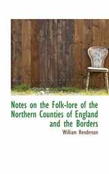 9780559392641-0559392648-Notes on the Folk-lore of the Northern Counties of England and the Borders
