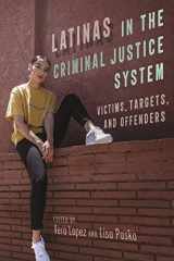9781479804634-1479804630-Latinas in the Criminal Justice System: Victims, Targets, and Offenders (Latina/o Sociology, 18)