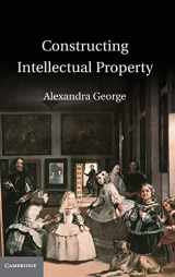 9781107014619-1107014611-Constructing Intellectual Property