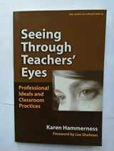 9780807746837-0807746835-Seeing Through Teachers' Eyes: Professional Ideals and Classroom Practices (the series on school reform)