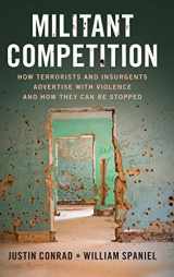 9781108834186-1108834183-Militant Competition: How Terrorists and Insurgents Advertise with Violence and How They Can Be Stopped