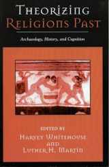 9780759106215-0759106215-Theorizing Religions Past: Archaeology, History, and Cognition (Cognitive Science of Religion)