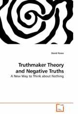 9783639162721-3639162722-Truthmaker Theory and Negative Truths: A New Way to Think about Nothing