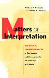 9780787909574-0787909572-Matters of Interpretation: Reciprocal Transformation in Therapeutic and Developmental Relationships with Youth