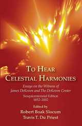 9781498202350-1498202357-To Hear Celestial Harmonies: Essays on the Witness of James DeKoven and The DeKoven Center, Sesquicentennial Edition, 1852-2002
