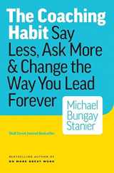 9781989603611-1989603610-The Coaching Habit: Say Less, Ask More & Change the Way You Lead Forever