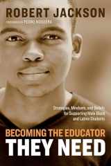 9781416628200-1416628207-Becoming the Educator They Need: Strategies, Mindsets, and Beliefs for Supporting Male Black and Latino Students