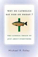 9781403969675-1403969671-Why Do Catholics Eat Fish on Friday?