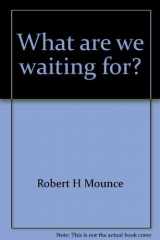 9780891911296-0891911294-What are we waiting for?: The book of Revelation : a layman's commentary and study guide