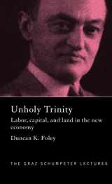 9780415310796-0415310792-Unholy Trinity: Labor, Capital and Land in the New Economy (The Graz Schumpeter Lectures)