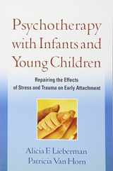 9781609182403-1609182405-Psychotherapy with Infants and Young Children: Repairing the Effects of Stress and Trauma on Early Attachment