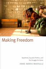 9780822359470-0822359472-Making Freedom: Apartheid, Squatter Politics, and the Struggle for Home