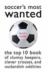 9781574883657-1574883658-Soccer's Most Wanted: The Top 10 Book of Clumsy Keepers, Clever Crosses, and Outlandish Oddities