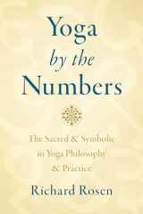 9781611807387-1611807387-Yoga by the Numbers: The Sacred and Symbolic in Yoga Philosophy and Practice