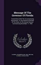 9781348189411-134818941X-Message Of The Governor Of Florida: Transmitted, With The Accompanying Documents, To The General Assembly Of The State, At The Annual Session Commencing November 17, 1862