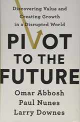 9781541742673-1541742672-Pivot to the Future: Discovering Value and Creating Growth in a Disrupted World