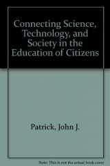 9780899942988-0899942989-Connecting Science, Technology, and Society in the Education of Citizens