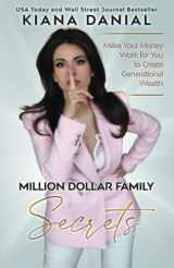 9781737455370-1737455374-Million Dollar Family Secrets: Make Your Money Work for You to Create Generational Wealth
