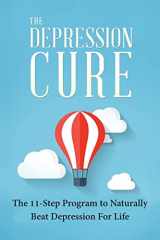 9781523355051-1523355050-The Depression Cure: The 11-Step Program To Naturally Beat Depression For Life