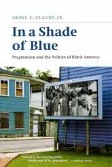 9780226298252-0226298256-In a Shade of Blue: Pragmatism and the Politics of Black America