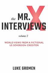 9781890427283-1890427284-The Mr. X Interviews Volume 2: World Views from a Fictional US Sovereign Creditor