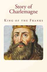 9781530800445-1530800447-Story of Charlemagne: King of the Franks