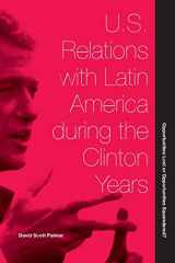 9781616101428-1616101423-U.S. Relations with Latin America during the Clinton Years: Opportunities Lost or Opportunities Squandered?