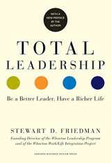 9781625274380-1625274386-Total Leadership: Be a Better Leader, Have a Richer Life (With New Preface)