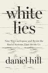 9780310358510-0310358515-White Lies: Nine Ways to Expose and Resist the Racial Systems That Divide Us