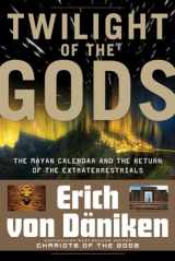 9781601631411-1601631413-Twilight of the Gods: The Mayan Calendar and the Return of the Extraterrestrials (Erich von Daniken Library)