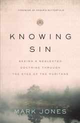 9780802425195-0802425194-Knowing Sin: Seeing a Neglected Doctrine Through the Eyes of the Puritans
