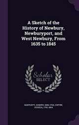 9781341767753-1341767752-A Sketch of the History of Newbury, Newburyport, and West Newbury, From 1635 to 1845