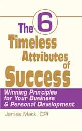 9780595184453-0595184456-The 6 Timeless Attributes of Success: Winning Principles for Your Business & Personal Development