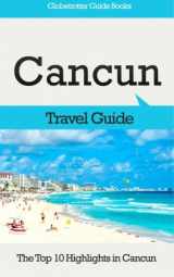 9781516883479-1516883470-Cancun Travel Guide: The Top 10 Highlights in Cancun (Globetrotter Guide Books)