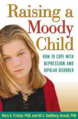 9781572308718-1572308710-Raising a Moody Child: How to Cope with Depression and Bipolar Disorder