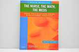 9780323069045-0323069045-The Nurse, The Math, The Meds: Drug Calculations Using Dimensional Analysis