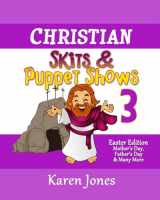 9781517016340-1517016347-Christian Skits & Puppet Shows 3: Easter Edition - Mother's Day, Father's Day, and Many More