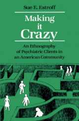 9780520054516-0520054512-Making It Crazy: An Ethnography of Psychiatric Clients in an American Community
