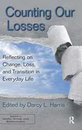 9780415875288-0415875285-Counting Our Losses: Reflecting on Change, Loss, and Transition in Everyday Life (Series in Death, Dying, and Bereavement)