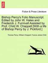 9781241134082-1241134081-Bishop Percy's Folio Manuscript. Edited by John W. Hales and Frederick J. Furnivall Assisted by Prof. Child W. Chappell [With a life of Bishop Percy by J. Pickford.]
