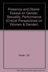 9780472095308-0472095307-Presence and Desire: Essays on Gender, Sexuality, Performance (Critical Perspectives on Women and Gender)