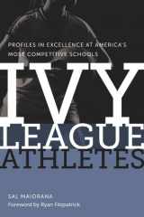 9781555537906-1555537901-Ivy League Athletes: Profiles in Excellence at America’s Most Competitive Schools