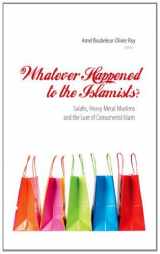 9781850659402-1850659400-Whatever Happened to the Islamists?: Salafis, Heavy Metal Muslims and the Lure of Consumerist Islam