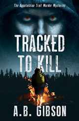 9780999255681-0999255681-Tracked To Kill: The Appalachian Trail Murder Mysteries