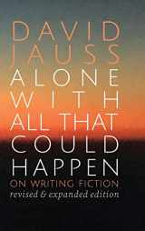 9781950413560-195041356X-Alone with All That Could Happen: On Writing Fiction