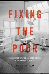 9781421437996-1421437996-Fixing the Poor: Eugenic Sterilization and Child Welfare in the Twentieth Century