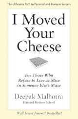 9781609949761-1609949765-I Moved Your Cheese: For Those Who Refuse to Live as Mice in Someone Else's Maze