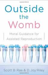 9780802450425-0802450423-Outside the Womb: Moral Guidance for Assisted Reproduction
