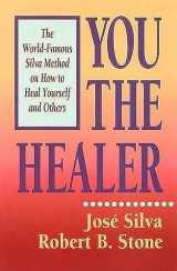 9780915811373-0915811375-You the Healer: The World-Famous Silva Method on How to Heal Yourself and Others